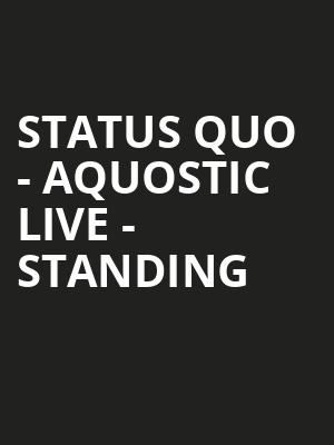Status Quo - Aquostic Live - Standing at Eventim Hammersmith Apollo